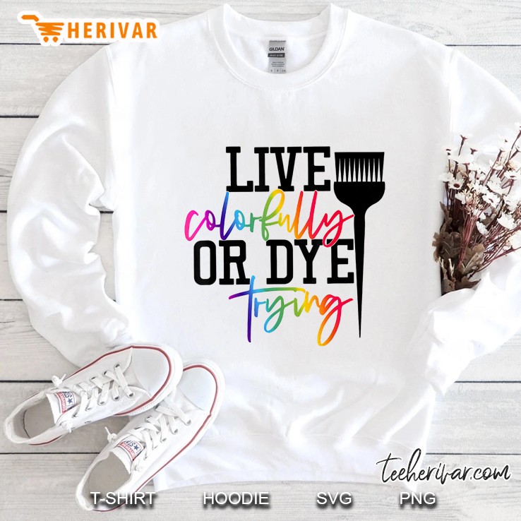 Funny Dye Trying Colorfully Sweatshirt