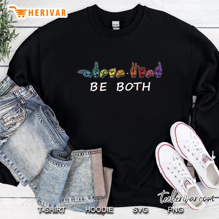 Be Both Asl Sign Language Tshirt Sweatshirt