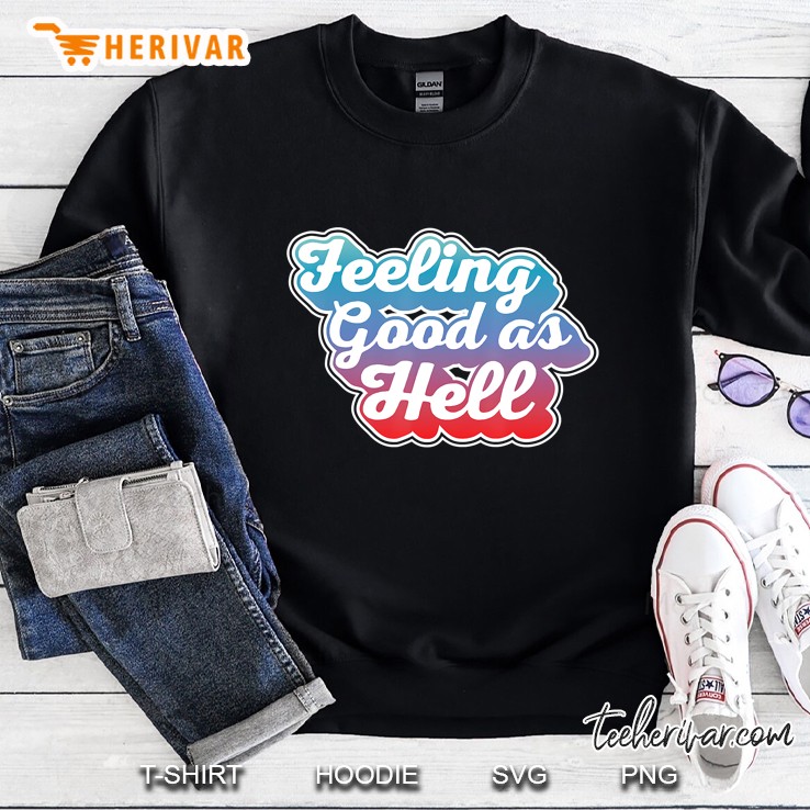 Feeling Good As Hell Music Gift Sweatshirt