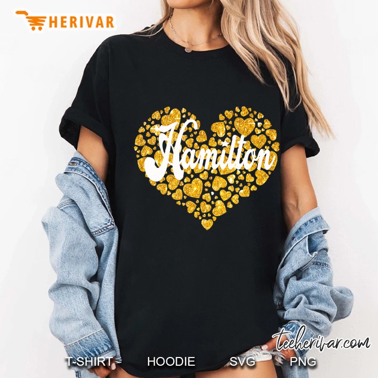 I Love Hamilton Heart Gift For Teenage Girl Women Funny Ladies Tee