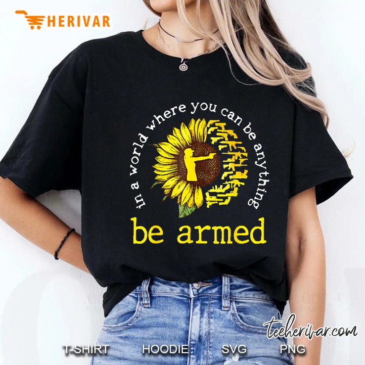 In A World Where You Can Be Anything Be Armed Sunflower Guns Ladies Tee