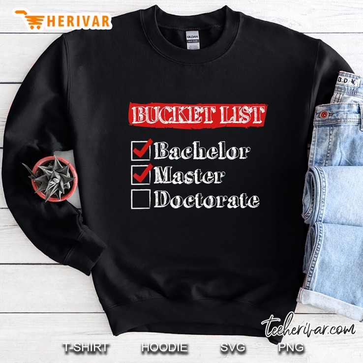 To Do List Bachelor Master Doctor Doctorate Degree Sweatshirt