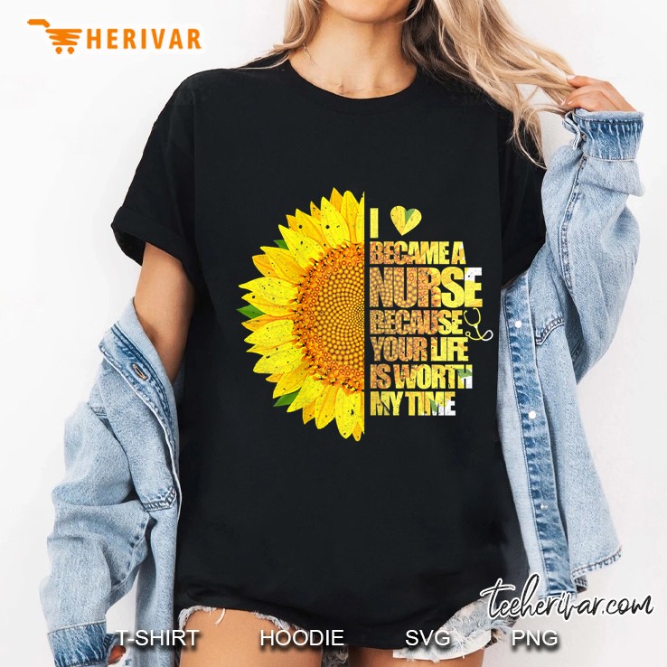 Womens I Became A Nurse Because Your Life Is Worth My Time Tshirt Ladies Tee