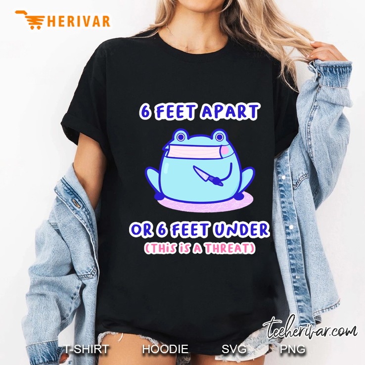 6 Feet Apart Or 6 Feet Under This Is A Threat Ladies Tee