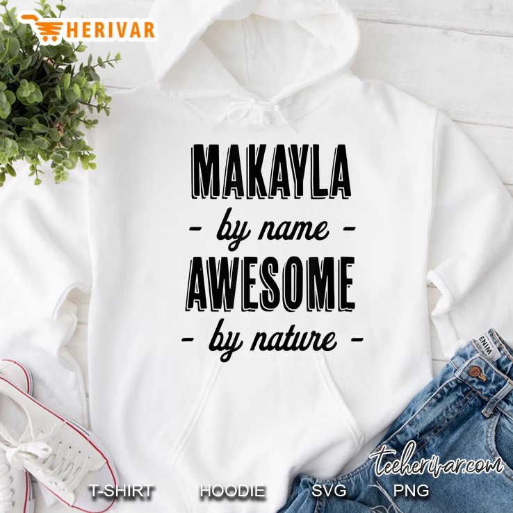 Makayla By Name - Awesome By Nature Funny And Cute Gift Hoodie