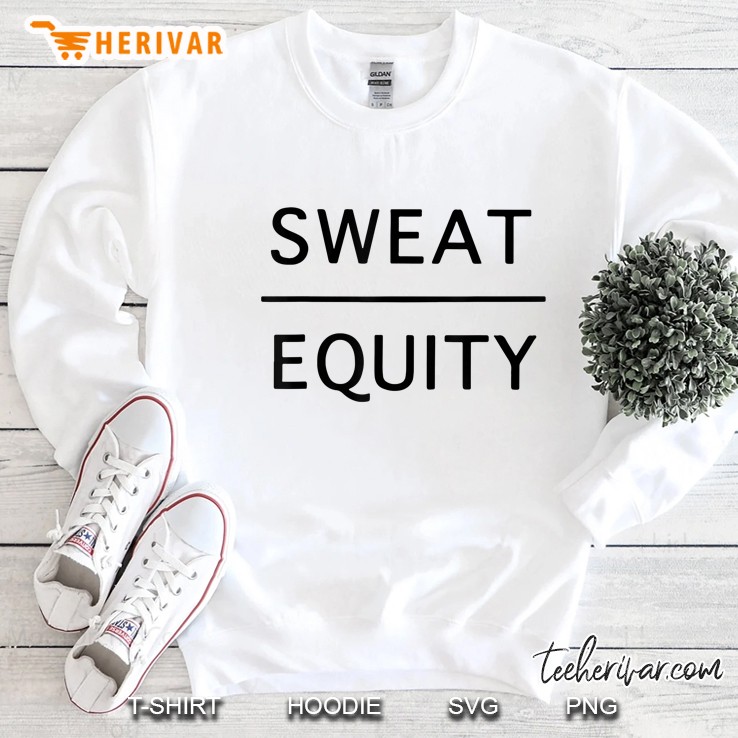 sweat equity t shirt