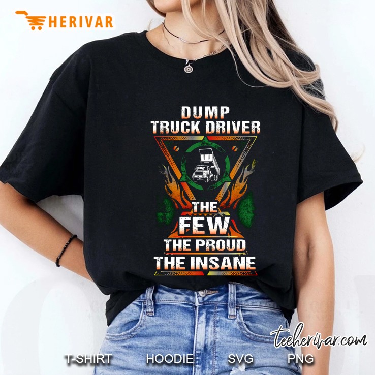 Dump Truck Driver The Few The Proud The Insane Ladies Tee