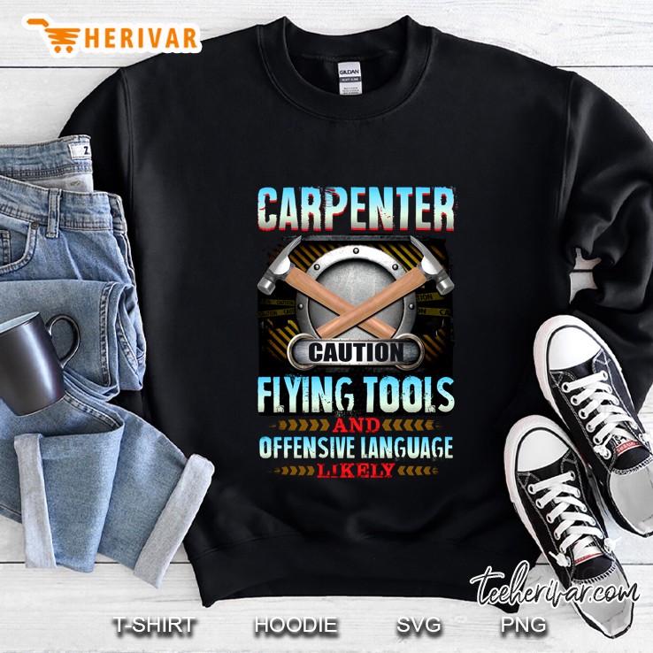 Carpenter Caution Flying Tools And Offensive Language Likely Sweatshirt