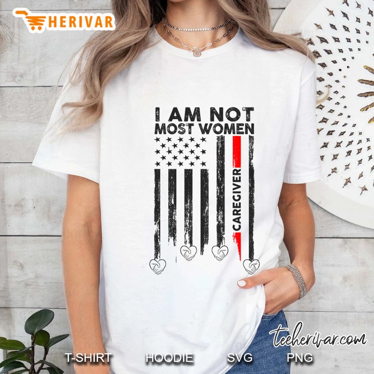 I Am Not Most Women Caregiver American Flag Version Ladies Tee