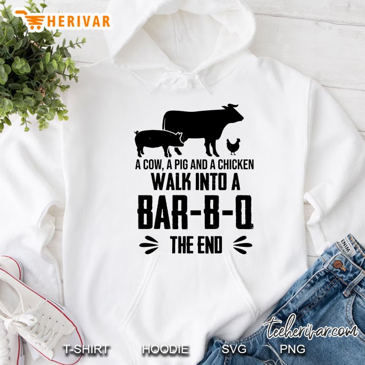 A Cow A Pig And A Chicken Walk Into A Bar-B-Q The End Hoodie
