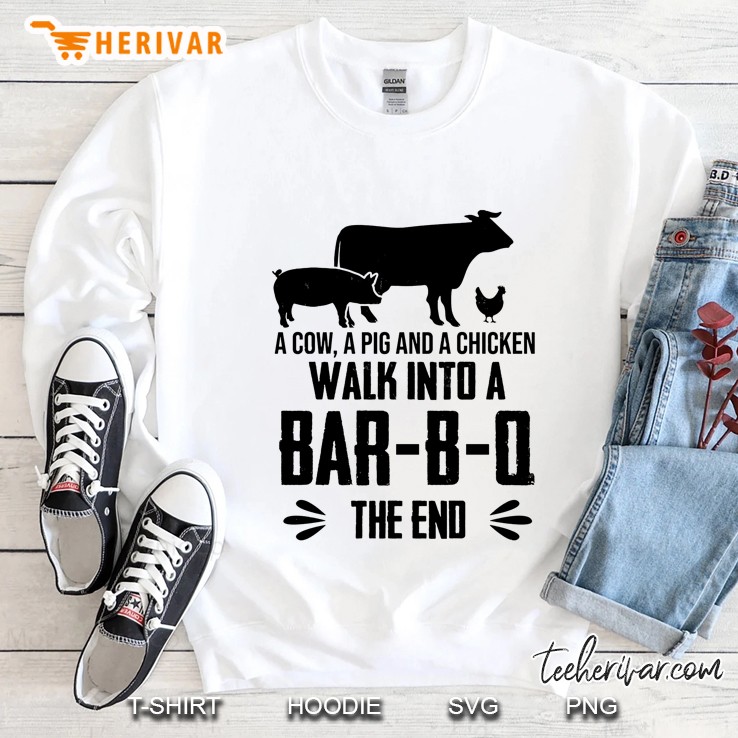 A Cow A Pig And A Chicken Walk Into A Bar-B-Q The End Sweatshirt