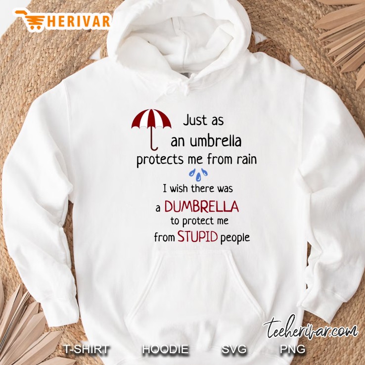Just As An Umbrella Protects Me From Rain I Wish There Was A Dumbrella Hoodie