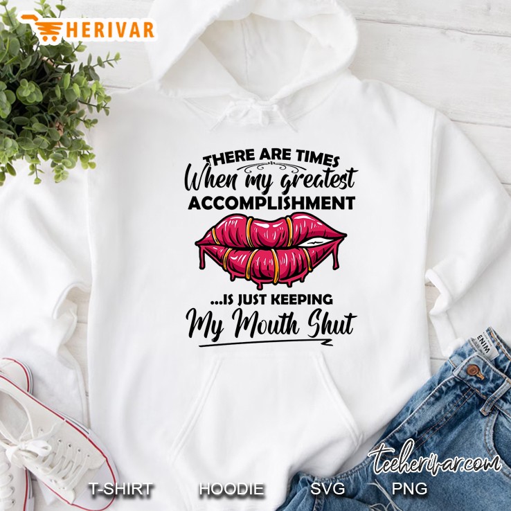 There Are Times When My Greatest Accomplishment Is Just Keeping My Mouth Shut Hoodie