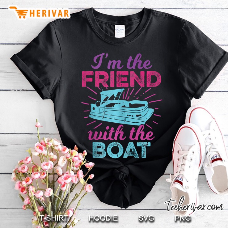 I Am The Friend With The Boat Version2 Shirt