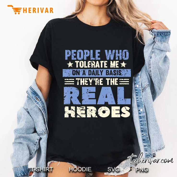 People Who Tolerate Me On A Daily Basis Are The Real Heroes Ladies Tee