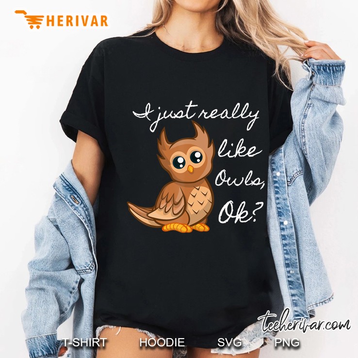 Owl I Just Really Like Owls Ok Ladies Tee