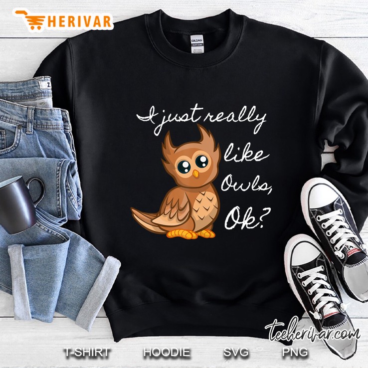 Owl I Just Really Like Owls Ok Sweatshirt
