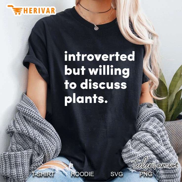 Introverted But Willing To Discuss Plants Ladies Tee