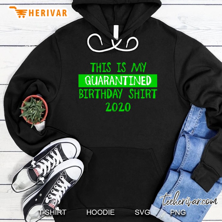 Quarantine Birthday Shirt Green Hoodie