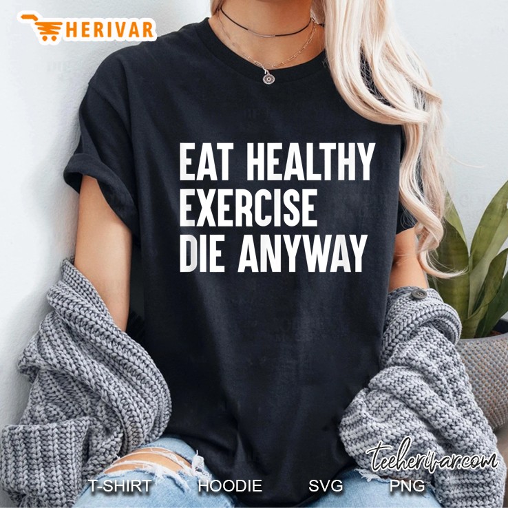 Eat Healthy Exercise Die Anyway Ladies Tee