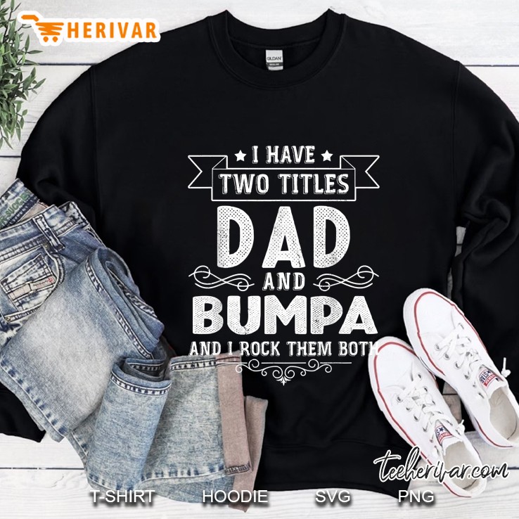 I Have Two Titles Dad And Bumpa Sweatshirt
