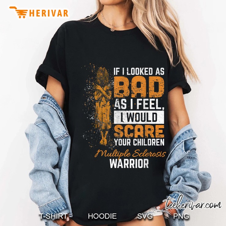If I Looked As Bad As I Feel I Would Scare Your Children Multiple Sclerosis Warrior Ladies Tee