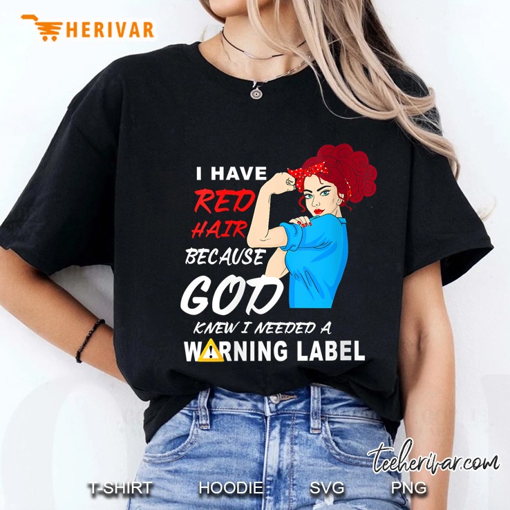 I Have Red Hair Because God Knew I Needed A Warning Label Ladies Tee