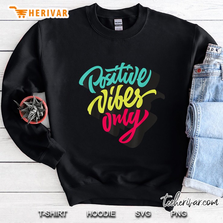Positive Vibes Only , Inspirational Quotes Graphic Sweatshirt