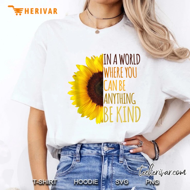 In A World Where You Can Be Anything Be Kind Hoodie