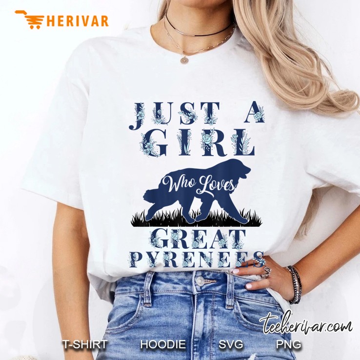 Just A Girl Who Loves Great Pyrenees Gift Mom Mama Girls Ladies Tee