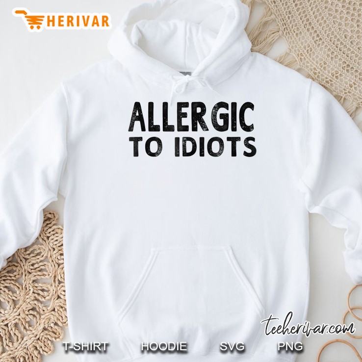 Allergic To Idiots Funny Men Women Hoodie