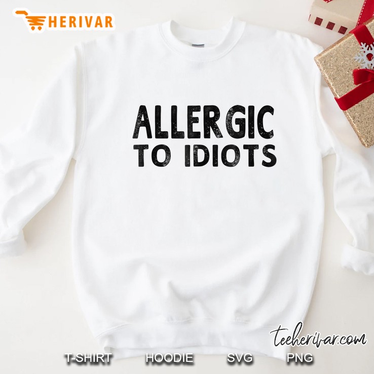 Allergic To Idiots Funny Men Women Sweatshirt