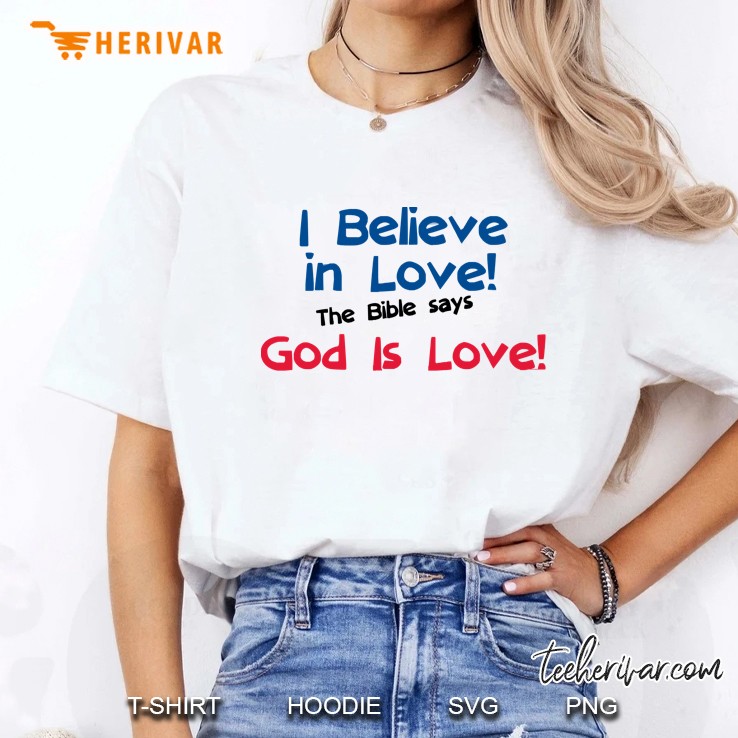 I Believe In Love The Bible Says God Is Love Hoodie