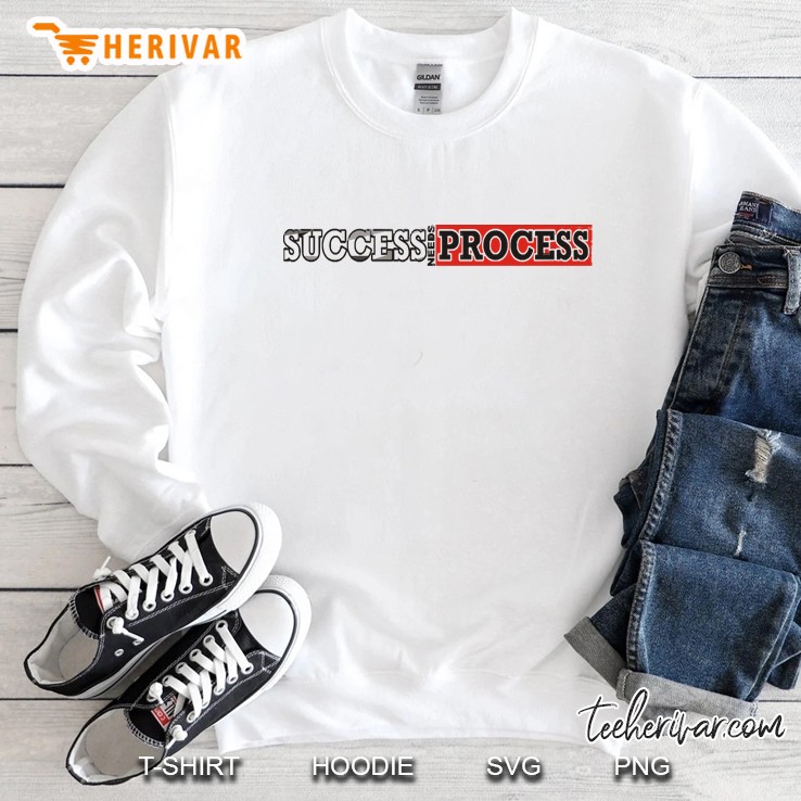Success Needs Process Sweatshirt