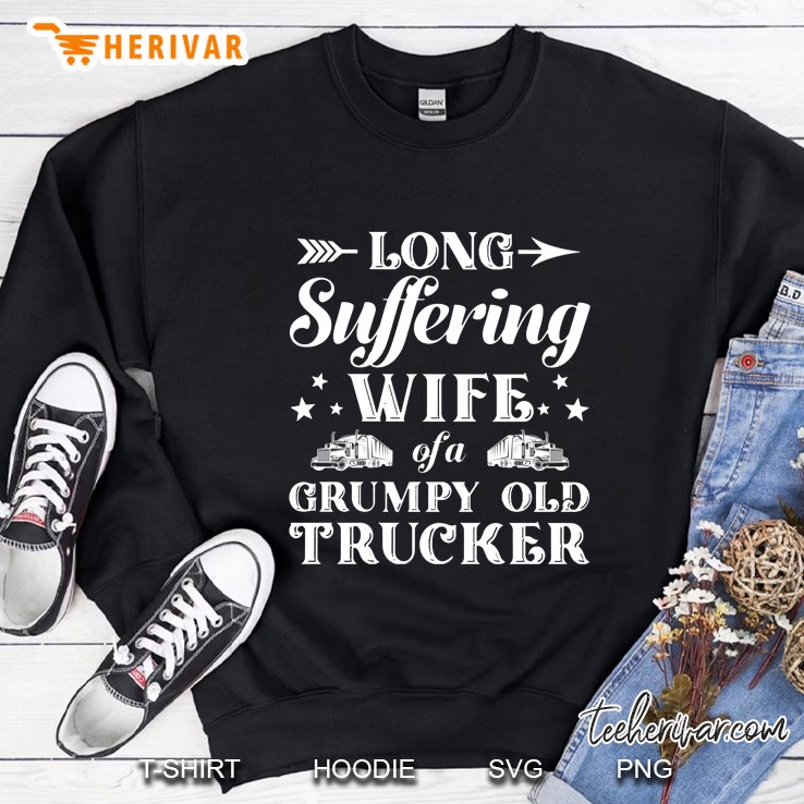Long Suffering Wife Of A Grumpy Old Trucker Sweatshirt