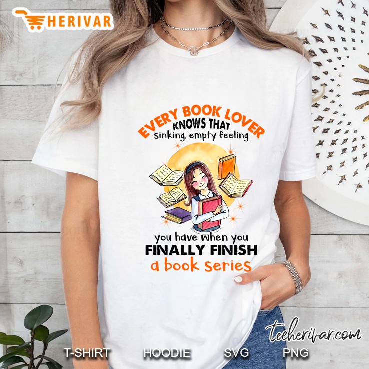 Every Book Lover Knows That Sinking Empty Feeling You Have Ladies Tee