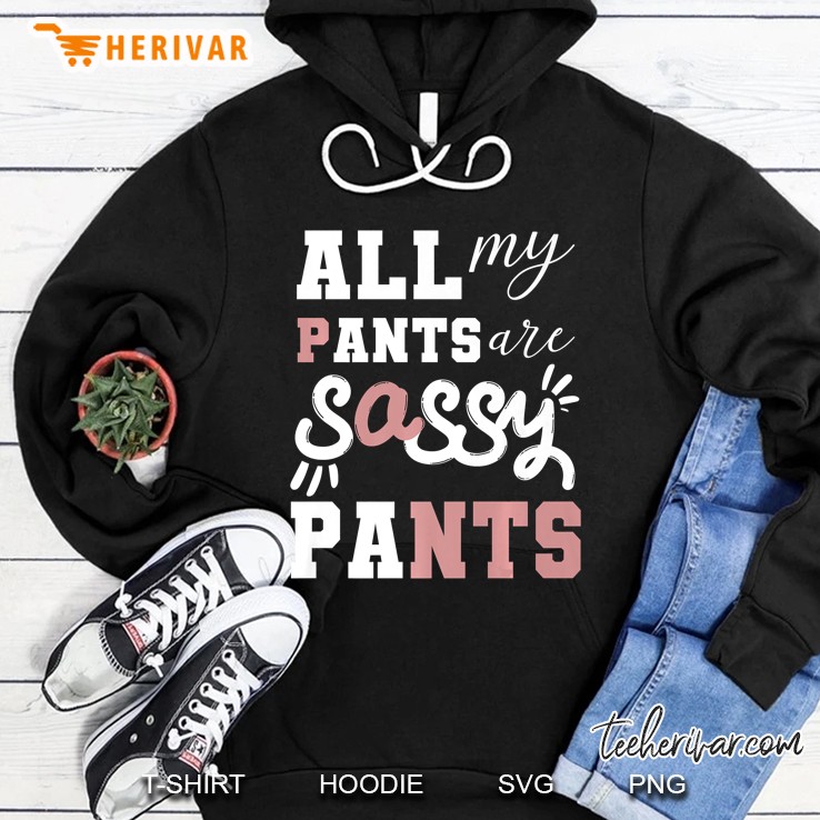 All My Pants Are Sassy Pants Funny Sassy Girls Pants Premium Hoodie