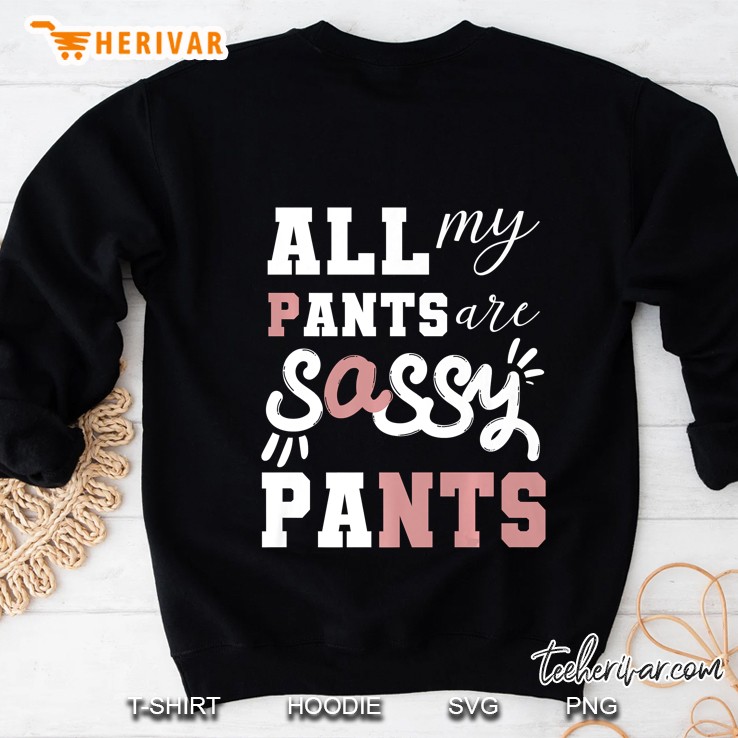 All My Pants Are Sassy Pants Funny Sassy Girls Pants Premium Sweatshirt