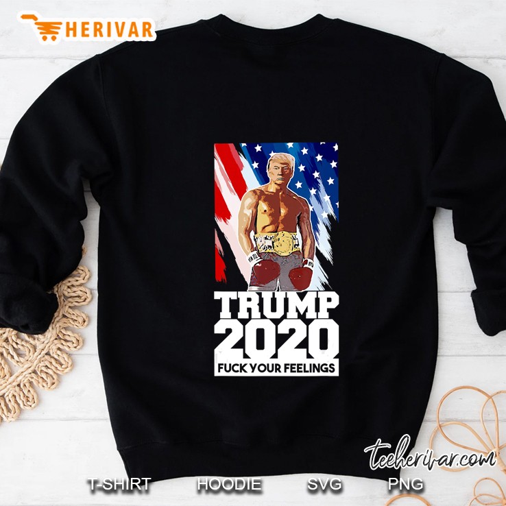 Funny Boxer Trump Boxing - Trump 2020 Fuck Your Feelings Sweatshirt