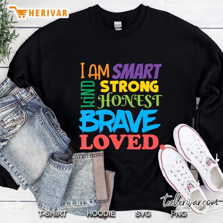 I Am Smart Kind Brave Loved Gift Womens Girls Motivational Sweatshirt