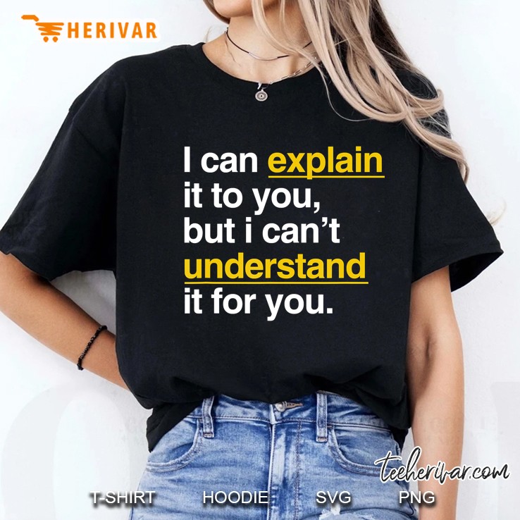 I Can Explain It To You Ladies Tee