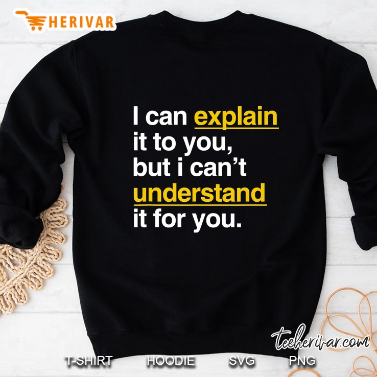 I Can Explain It To You Sweatshirt