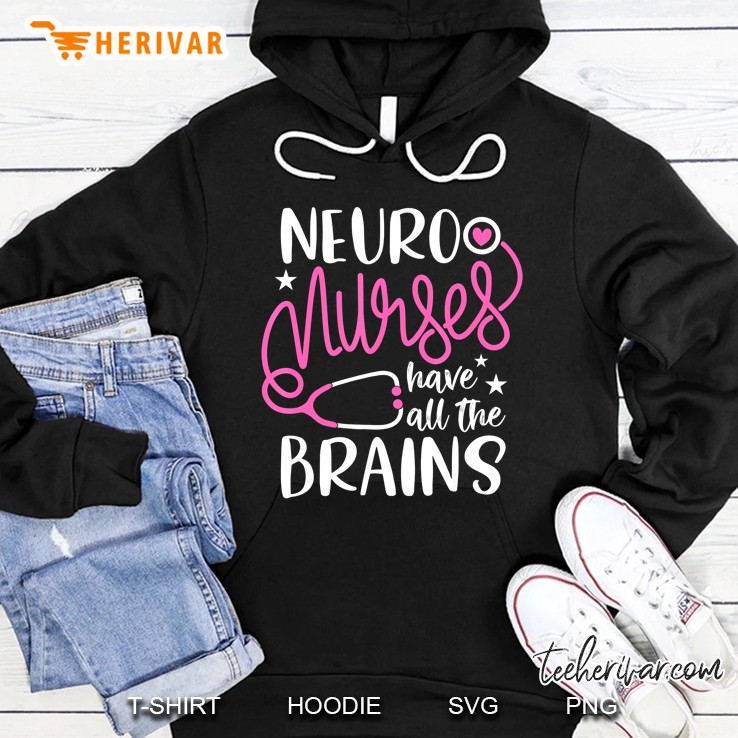 Neuro Nurses Have All The Brains Hoodie