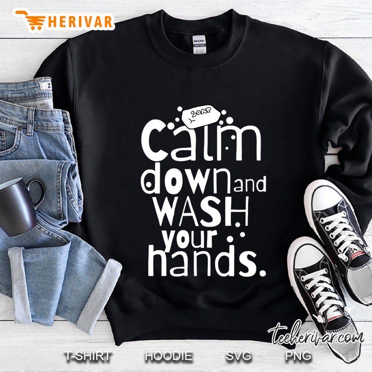 Calm Down And Wash Your Hands Sweatshirt