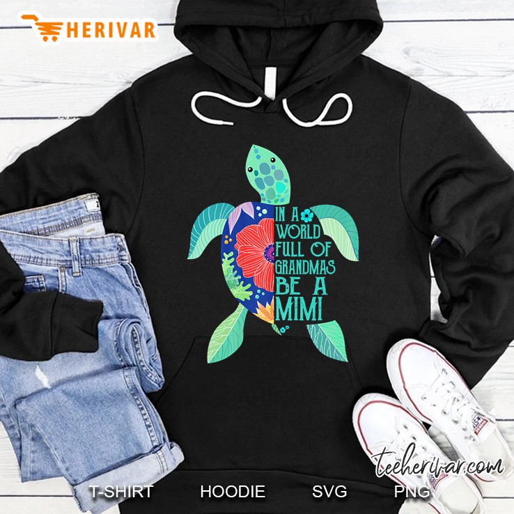 In A World Full Of Grandmas Be A Mimi Turtle Hoodie