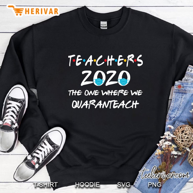 Teacher The One Where We Quaranteach Shirt Teacher Quarantine Funny Gift Sweatshirt