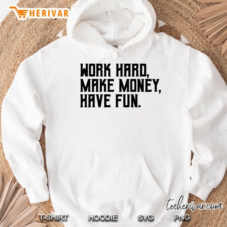 Work Hard, Make Money, Have Fun Mugs