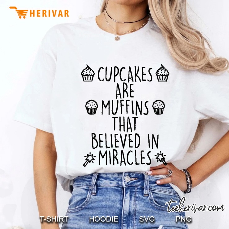 Cupcakes Are Muffins That Believed In Miracles Hoodie