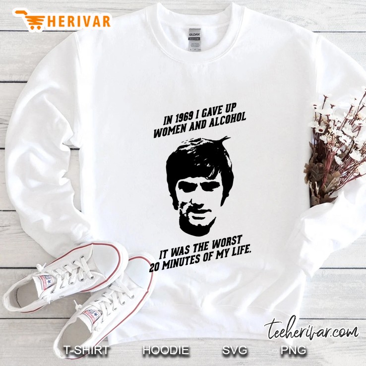 George Best - In 1969 I Gave Up Women And Alcohol. It Was The Worst 20 Minutes Of My Life Sweatshirt