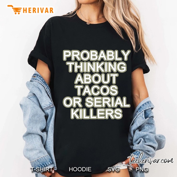 Probably Thinking About Food Or Serial Killers Ladies Tee